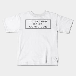 I'd rather be at comic con Kids T-Shirt